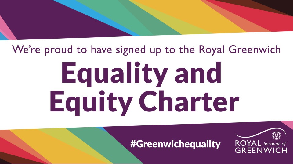 We have signed Royal Borough of Greenwich's Equality and Equity Charter