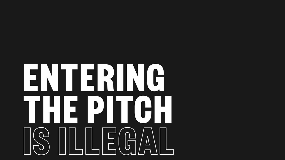 Entering the pitch is illegal